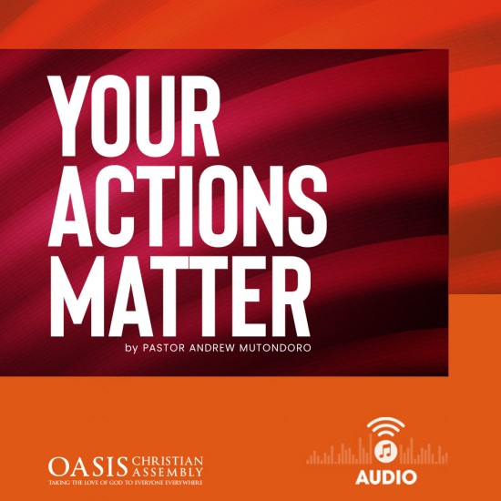 Your Actions Matter (audio) - Pastor Andrew Mutondoro